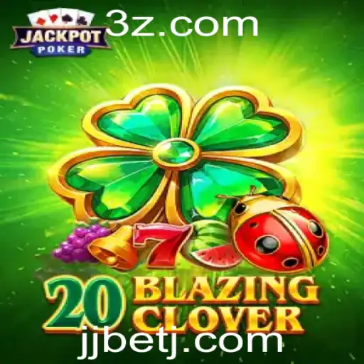 Tudo o Que Você Precisa Saber Sobre o Jogo 20BlazingClover